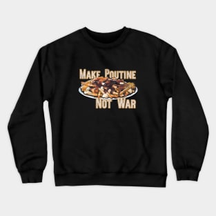 Make Poutine Not War Crewneck Sweatshirt